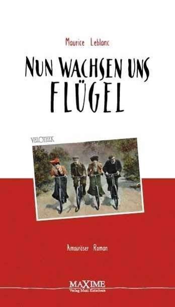 Cover for Maurice Leblanc · Nun wachsen uns Fl?gel (Innbunden bok) (2015)