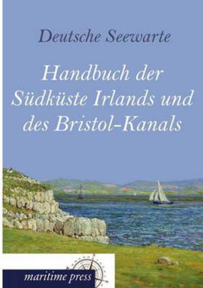 Cover for Deutsche Seewarte · Handbuch Der Sudkuste Irlands Und Des Bristol-kanals (Paperback Book) (2013)