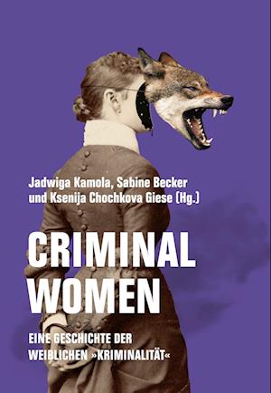 Cover for Jadwiga Kamola · Criminal Women: Eine Geschichte der weiblichen »Kriminalität« (Book) (2023)