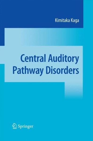 Kimitaka Kaga · Central Auditory Pathway Disorders (Hardcover bog) [2009 edition] (2009)