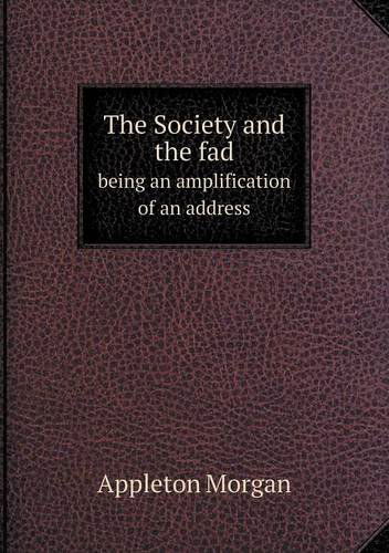 Cover for Appleton Morgan · The Society and the Fad Being an Amplification of an Address (Paperback Book) (2013)