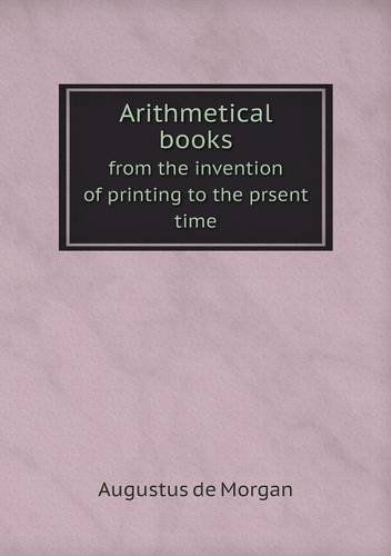 Cover for Augustus De Morgan · Arithmetical Books from the Invention of Printing to the Prsent Time (Pocketbok) (2013)