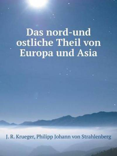 Cover for Philipp Johann Von Strahlenberg · Das Nord-und Ostliche Theil Von Europa Und Asia (Paperback Bog) [German edition] (2014)