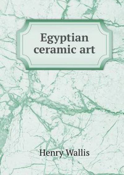 Cover for Henry Wallis · Egyptian Ceramic Art (Paperback Book) (2015)