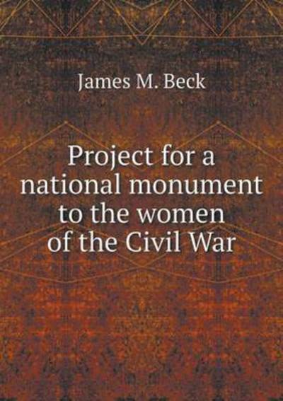 Cover for James M Beck · Project for a National Monument to the Women of the Civil War (Paperback Book) (2015)