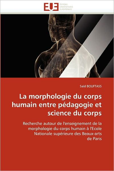 Cover for Saïd Bouftass · La Morphologie Du Corps Humain Entre Pédagogie et Science Du Corps: Recherche Autour De L'enseignement De La  Morphologie Du Corps Humain À L'ecole ... Des Beaux-arts  De Paris (Paperback Book) [French edition] (2018)