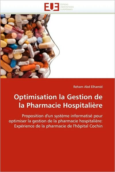 Cover for Reham Abd Elhamid · Optimisation La Gestion De La Pharmacie Hospitalière: Proposition D'un Système Informatisé Pour Optimiser La Gestion De La Pharmacie Hospitalière: ... De L'hôpital Cochin (Pocketbok) [French edition] (2018)