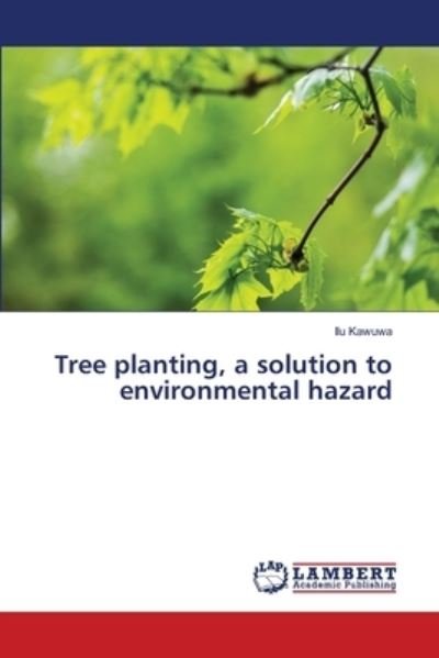 Cover for Ilu Kawuwa · Tree planting, a solution to environmental hazard (Paperback Book) (2021)
