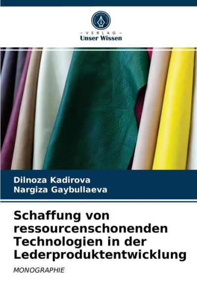 Cover for Dilnoza Kadirova · Schaffung von ressourcenschonenden Technologien in der Lederproduktentwicklung (Paperback Book) (2021)