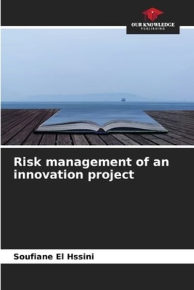 Soufiane El Hssini · Risk management of an innovation project (Pocketbok) (2021)