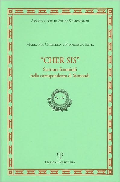 Cher Sis: Scritture Femminili Nella Corrispondenza Di Sismondi (Sismondiana) (Italian Edition) - Francesca Sofia - Bøger - Edizioni Polistampa - 9788859604549 - 31. december 2008