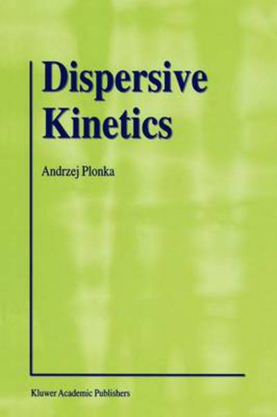 Andrzej Plonka · Dispersive Kinetics (Paperback Book) [Softcover reprint of hardcover 1st ed. 2001 edition] (2010)