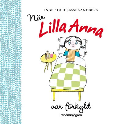 När Lilla Anna var förkyld - Inger Sandberg - Kirjat - Rabén & Sjögren - 9789129692549 - perjantai 12. syyskuuta 2014