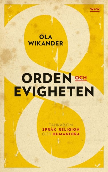 Cover for Ola Wikander · Orden och evigheten : tankar om  språk, religion och humaniora (ePUB) (2013)