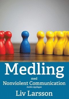 Medling med Nonviolent Communication - Liv Larsson - Kirjat - Friare Liv - 9789187489549 - sunnuntai 12. elokuuta 2018