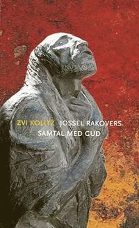 Cover for Zvi Kolitz · Skrifter om judisk och kristen tro och tradition: Jossel Rakovers samtal med Gud (Buch) (2005)