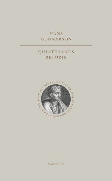 Hans Gunnarson · Quintilianus retorik : att skapa den fulländade talaren och den goda männ (Bound Book) (2021)