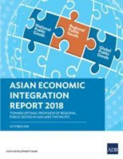 Cover for Asian Development Bank · Asian Economic Integration Report 2018: Toward Optimal Provision of Regional Public Goods in Asia and the Pacific - Asian Economic Integration Reports (Paperback Book) (2018)