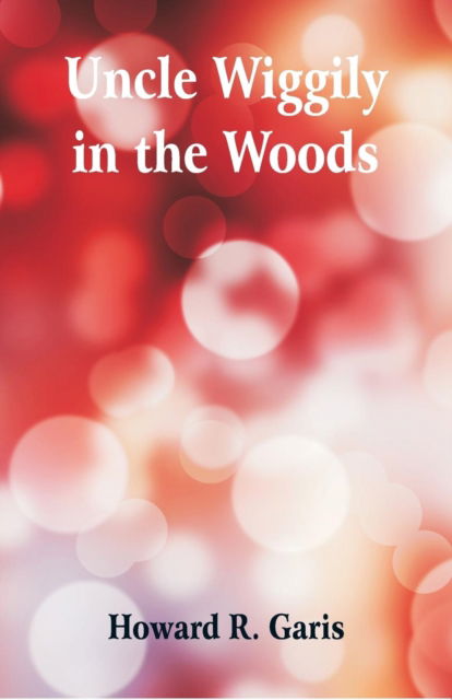 Cover for Howard R Garis · Uncle Wiggily in the Woods (Paperback Book) (2018)