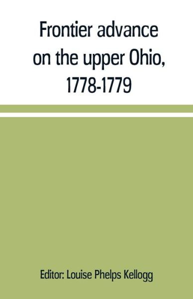 Cover for Louise Phelps Kellogg · Frontier advance on the upper Ohio, 1778-1779 (Paperback Book) (2019)