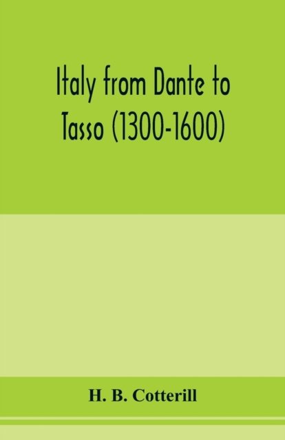 Cover for H B Cotterill · Italy from Dante to Tasso (1300-1600) (Pocketbok) (2020)