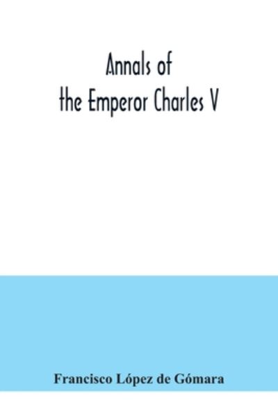 Cover for Francisco López De Gómara · Annals of the Emperor Charles V (Paperback Book) (2020)