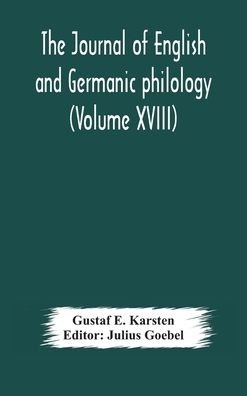 Cover for Gustaf E Karsten · The Journal of English and Germanic philology (Volume XVIII) (Hardcover bog) (2020)