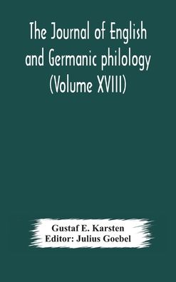 Cover for Gustaf E Karsten · The Journal of English and Germanic philology (Volume XVIII) (Gebundenes Buch) (2020)