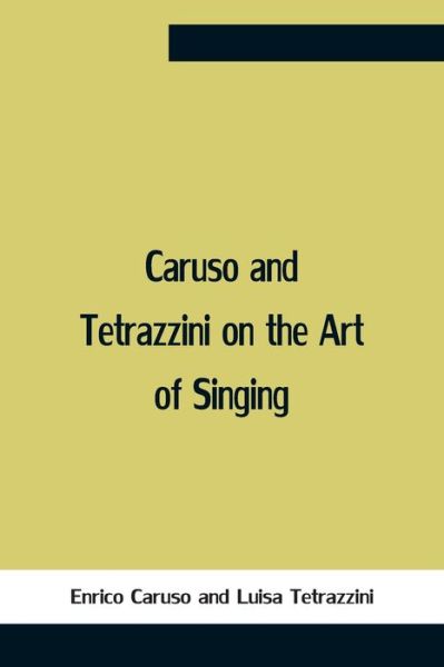 Caruso And Tetrazzini On The Art Of Singing - Enrico Caruso - Kirjat - Alpha Edition - 9789354757549 - maanantai 5. heinäkuuta 2021