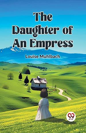 Cover for Louise Muhlbach · The Daughter of an Empress (Paperback Book) (2024)
