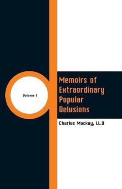 Cover for LL D Charles MacKay · Memoirs of Extraordinary Popular Delusions (Paperback Book) (2018)