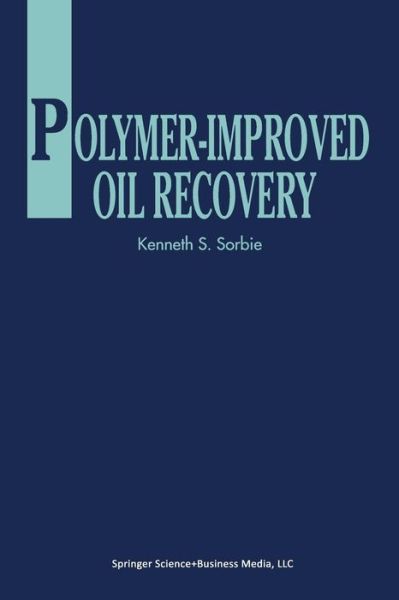 Polymer-Improved Oil Recovery - K.S. Sorbie - Books - Springer - 9789401053549 - April 20, 2014