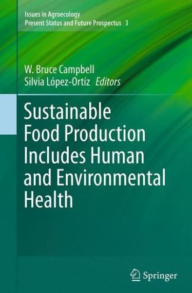 Sustainable Food Production Includes Human and Environmental Health - Issues in Agroecology - Present Status and Future Prospectus (Paperback Book) [Softcover reprint of the original 1st ed. 2014 edition] (2016)