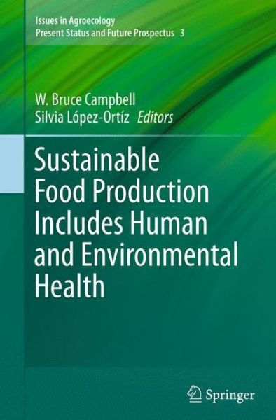 Sustainable Food Production Includes Human and Environmental Health - Issues in Agroecology - Present Status and Future Prospectus (Paperback Book) [Softcover reprint of the original 1st ed. 2014 edition] (2016)