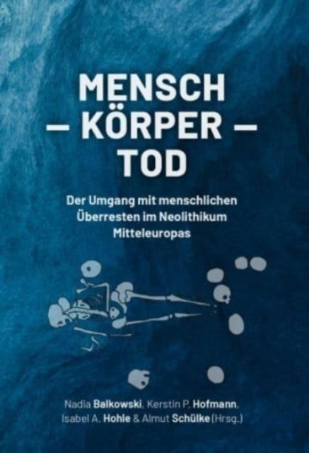 Cover for Mensch – Korper – Tod: Der Umgang mit menschlichen Uberresten im Neolithikum Mitteleuropas (Paperback Book) (2023)