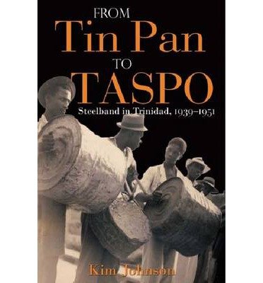 Cover for Kim Johnson · From Tin Pan to Taspo: Steelband in Trinidad, 1939-1951 (Paperback Book) (2011)