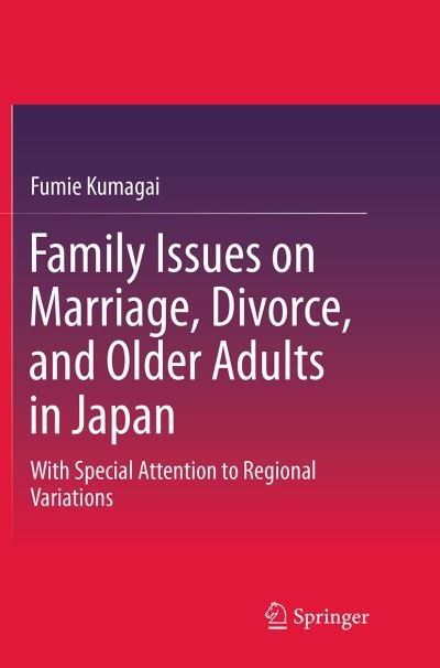 Cover for Fumie Kumagai · Family Issues on Marriage, Divorce, and Older Adults in Japan: With Special Attention to Regional Variations (Paperback Bog) [Softcover reprint of the original 1st ed. 2015 edition] (2016)