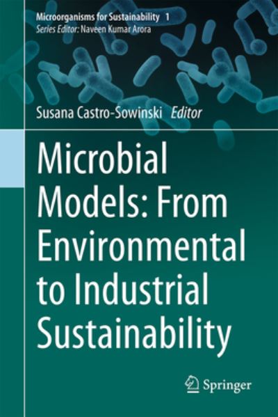 Cover for Microbial Models: From Environmental to Industrial Sustainability - Microorganisms for Sustainability (Hardcover Book) [1st ed. 2016 edition] (2016)