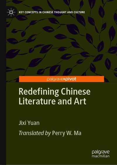 Cover for Jixi Yuan · Redefining Chinese Literature and Art - Key Concepts in Chinese Thought and Culture (Hardcover Book) [2019 edition] (2019)