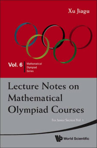 Lecture Notes On Mathematical Olympiad Courses: For Junior Section - Volume 1 - Mathematical Olympiad Series - Xu, Jiagu (Former Prof Of Math, Fudan Univ, China) - Böcker - World Scientific Publishing Co Pte Ltd - 9789814293549 - 14 december 2009