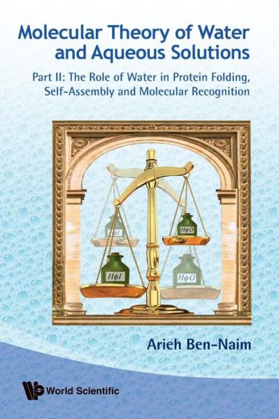 Cover for Ben-naim, Arieh (The Hebrew Univ Of Jerusalem, Israel) · Molecular Theory Of Water And Aqueous Solutions - Part Ii: The Role Of Water In Protein Folding, Self-assembly And Molecular Recognition (Pocketbok) (2011)