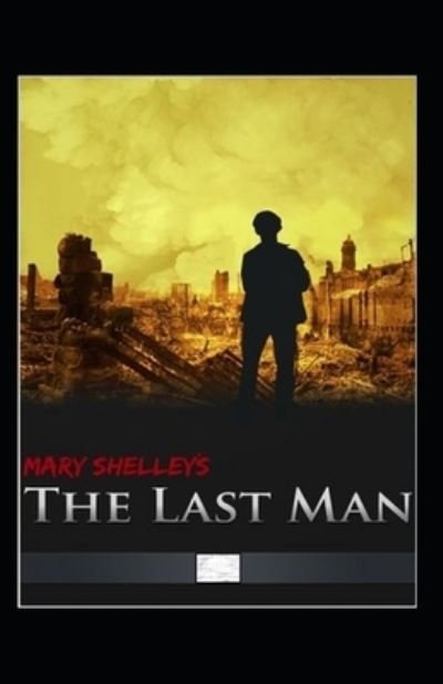 The Last Man Annotated - Mary Shelley - Książki - Independently Published - 9798417492549 - 15 lutego 2022