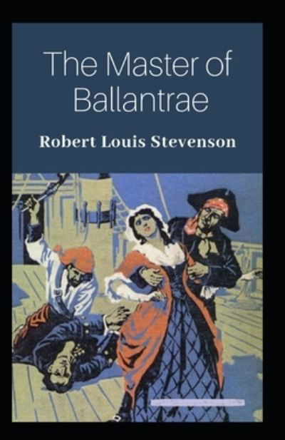 The Master of Ballantraes Annotated - Robert Louis Stevenson - Kirjat - Independently Published - 9798423910549 - sunnuntai 27. helmikuuta 2022