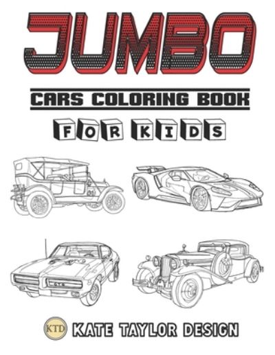 Cover for Kate Taylor Design · Jumbo cars coloring book for kids: Big car coloring book (Paperback Book) (2021)