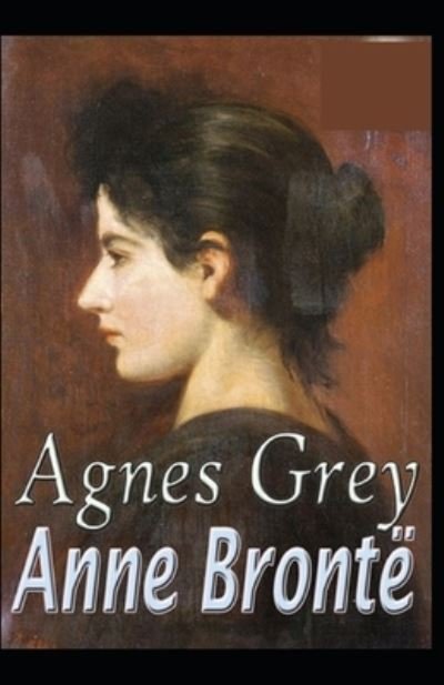 Agnes Grey-Anne's Original Edition (Annotated) - Anne Bronte - Bøger - Independently Published - 9798507553549 - 20. maj 2021