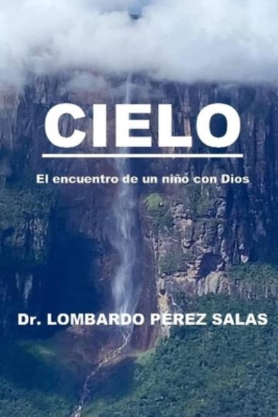 Cover for Lombardo Perez Salas · Cielo: El encuentro de un nino con Dios (Paperback Book) (2021)