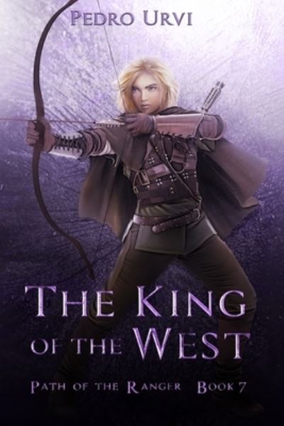 Cover for Pedro Urvi · The King of the West: (Path of the Ranger Book 7) - Path of the Ranger (Paperback Book) (2020)