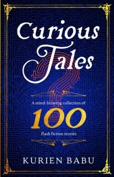 Cover for Kurien Babu · Curious Tales: A mind-blowing collection of 100 flash fiction stories (Paperback Bog) (2020)