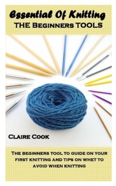 Cover for Claire Cook · Essential of Knitting the Beginners Tools (Paperback Book) (2020)