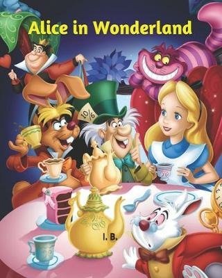 Alice in Wonderland - I B - Books - Independently Published - 9798611883549 - February 9, 2020